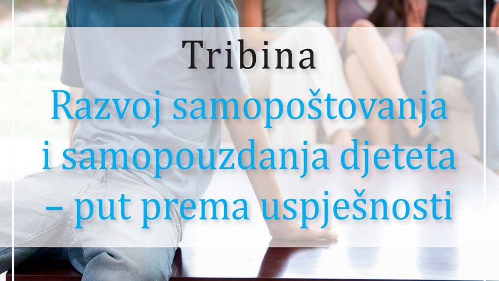 tribina "razvoj samopoštovanja i samopouzdanja djeteta – put prema uspješnosti" | centar za zdravlje mladih zagreb | 2019.
