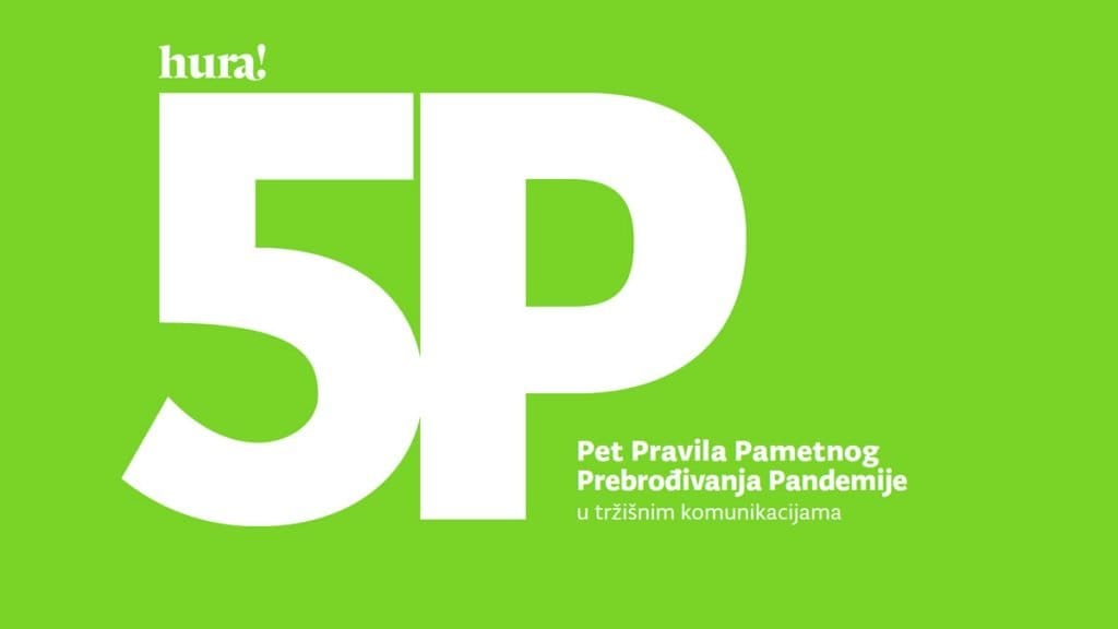 5P - Pet Pravila Pametnog Prebrođivanja Pandemije u tržišnim komunikacijama | HURA | 2020.