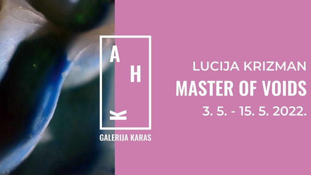 lucija krizman - master of voids | galerija karas zagreb | 2022.