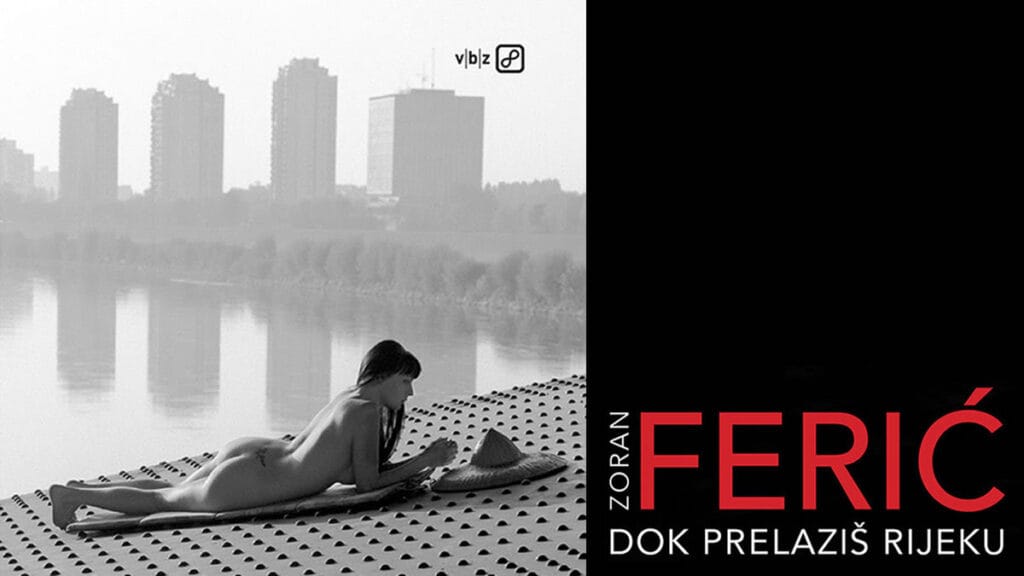 zoran ferić - dok prelaziš rijeku | 2022.