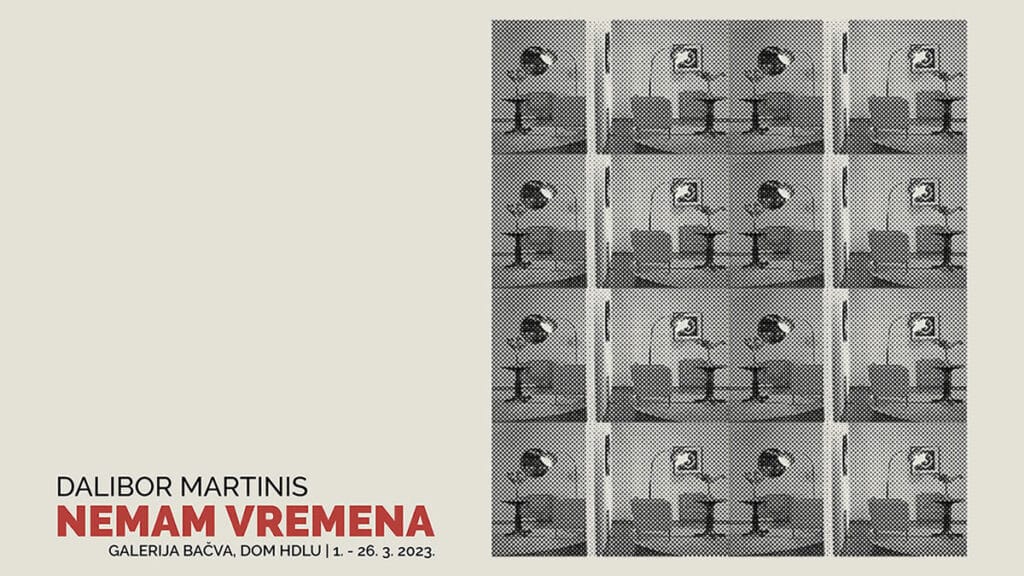 dalibor martinis | izložba "nemam vremena" | galerija bačva - dom hdlu zagreb | 2023.
