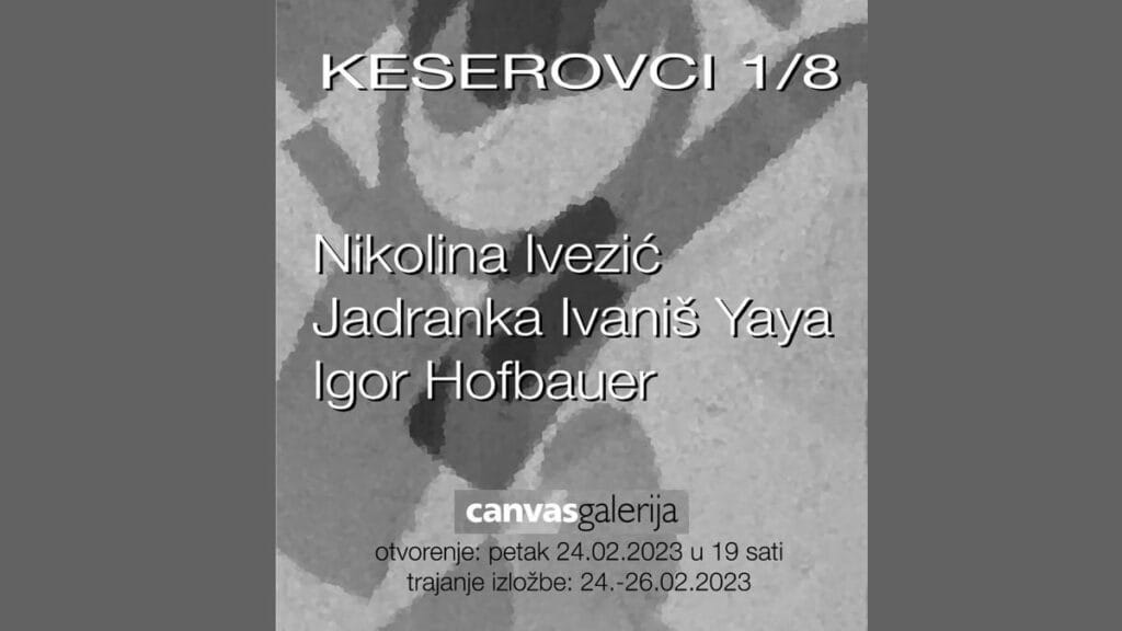 izložba "keserovci" :: galerija canvas zagreb :: 2023.