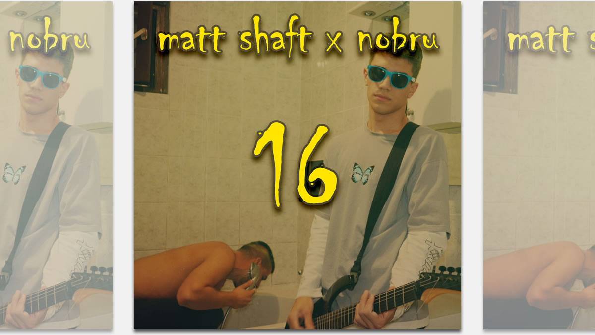matt shaft & nobru - 16 | 2022.