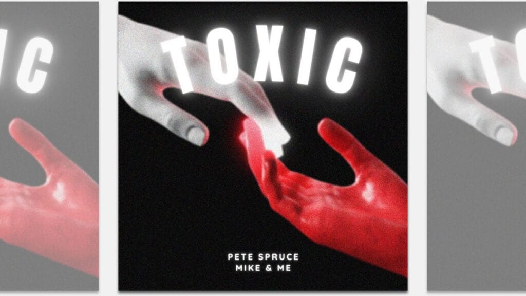 pete spruce and mike & me - toxic | 2023.