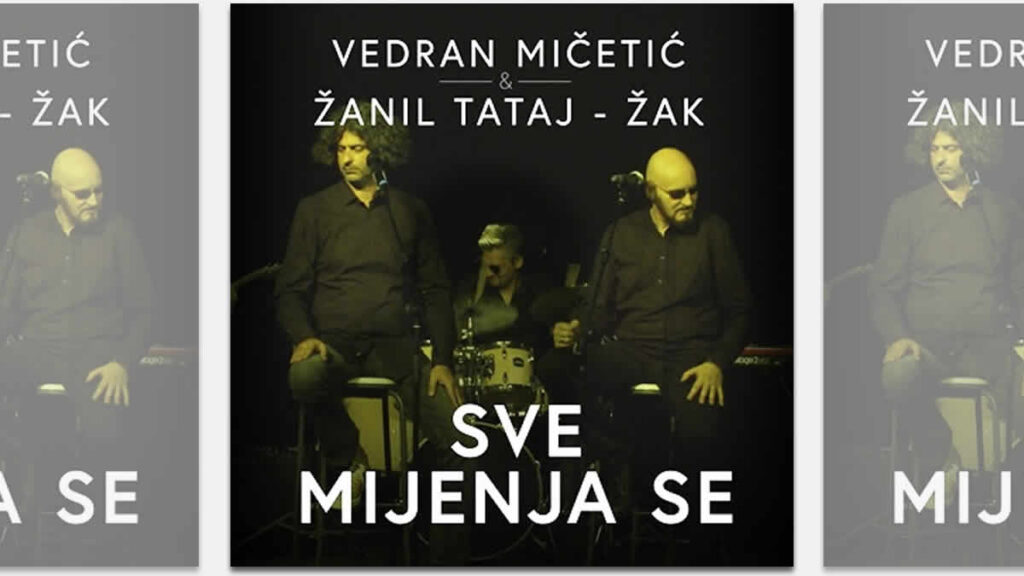 vedran mičetić & žanil tataj žak - sve mijenja se | 2024.