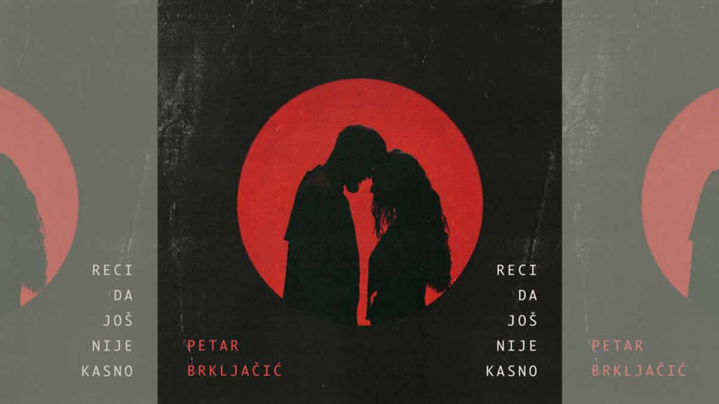 petar brkljačić - reci da još nije kasno | 2026.