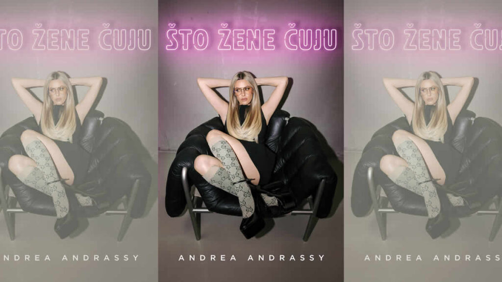 andrea andrassy - što žene ćuju | 2026.