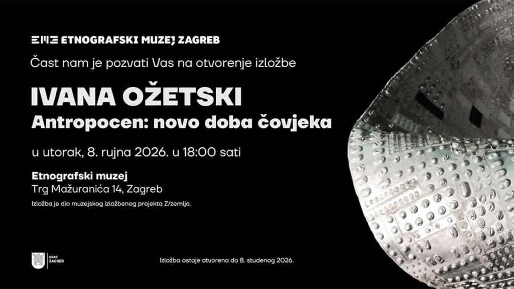 antropocen: novo doba čovjeka | ivana ožetski | etnografski muzej zagreb | 2026.