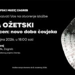 antropocen: novo doba čovjeka | ivana ožetski | etnografski muzej zagreb | 2026.